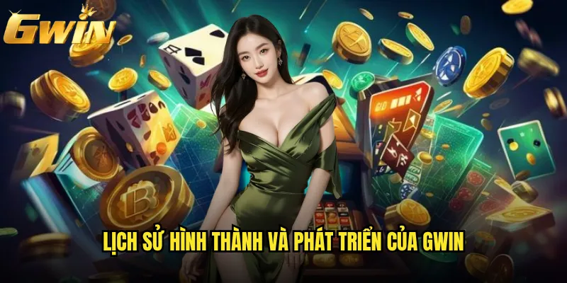 Giới thiệu nhà cái Gwin có gì đặc biệt thu hút bet thủ? 1 Lịch sử hình thành và phát triển của Gwin