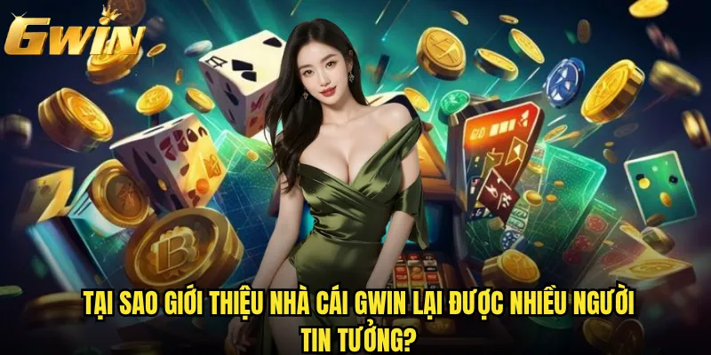 Giới thiệu nhà cái Gwin có gì đặc biệt thu hút bet thủ? 2 Tại sao giới thiệu nhà cái Gwin lại được nhiều người tin tưởng?