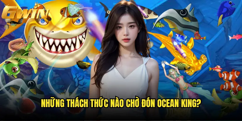 Super Ocean King Gwin có thể biến bạn thành bá chủ biển cả? 3 Những thách thức nào chờ đón Ocean King?