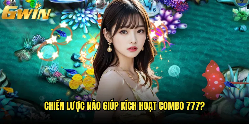 Bắn Cá 777 Gwin có phải con số may mắn của bet thủ? 3 Chiến lược nào giúp kích hoạt combo 777?